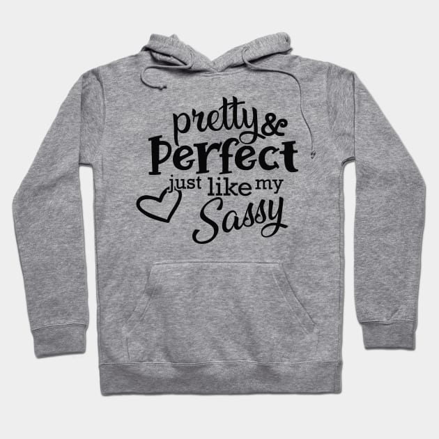 Sassy - Pretty and perfect just like my sassy Hoodie by KC Happy Shop